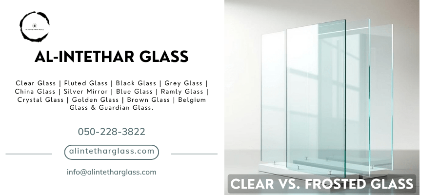 Clear vs. Frosted Glass: Which is Best for Your Home? 1 Clear vs. Frosted Glass Alintethar Glass Dubai