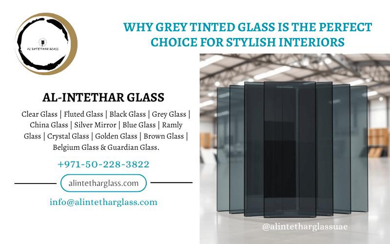 Why Grey Tinted Glass is the Perfect Choice for Stylish Interiors 1 Grey Tinted Glass is the Perfect Alintethar Glass, Dubai