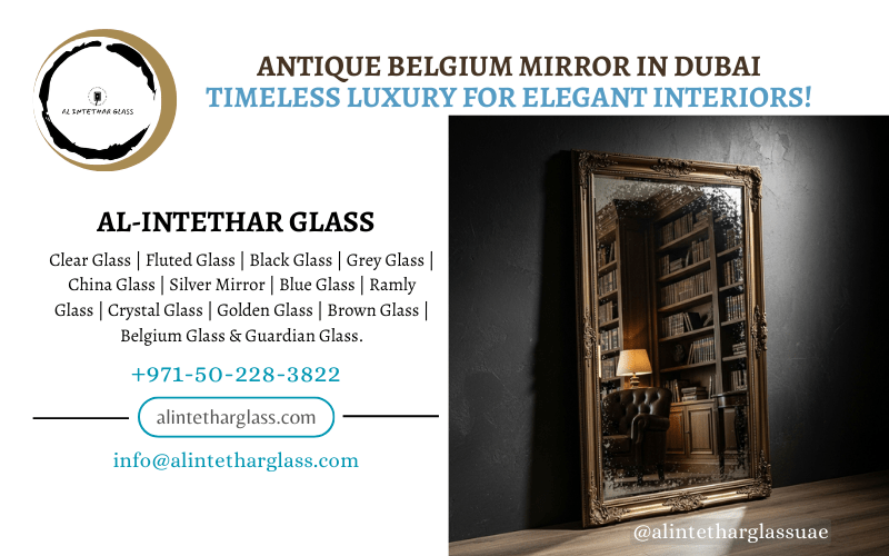 Antique Belgium Mirror in Dubai | Timeless Luxury for Elegant Interiors. 3 Antique Belgium Mirror for Luxury Interiors, Alintethar Glass Trading Dubai