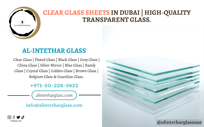 Clear Glass Sheets in Dubai | High-Quality Transparent Glass. 1 Clear Glass Sheets in Dubai – Transparent & Durable Glass by Al Intethar Glass