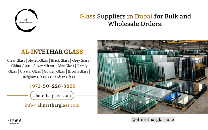 Glass Suppliers in Dubai for Bulk and Wholesale Orders. | Al-Intethar Glass, Dubai